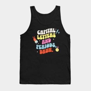 Capital letters and periods, bruh. Tank Top